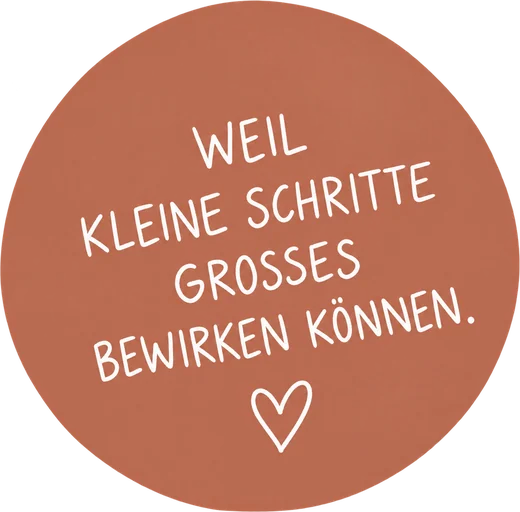 Weil kleine Schritte Großes bewirken können.